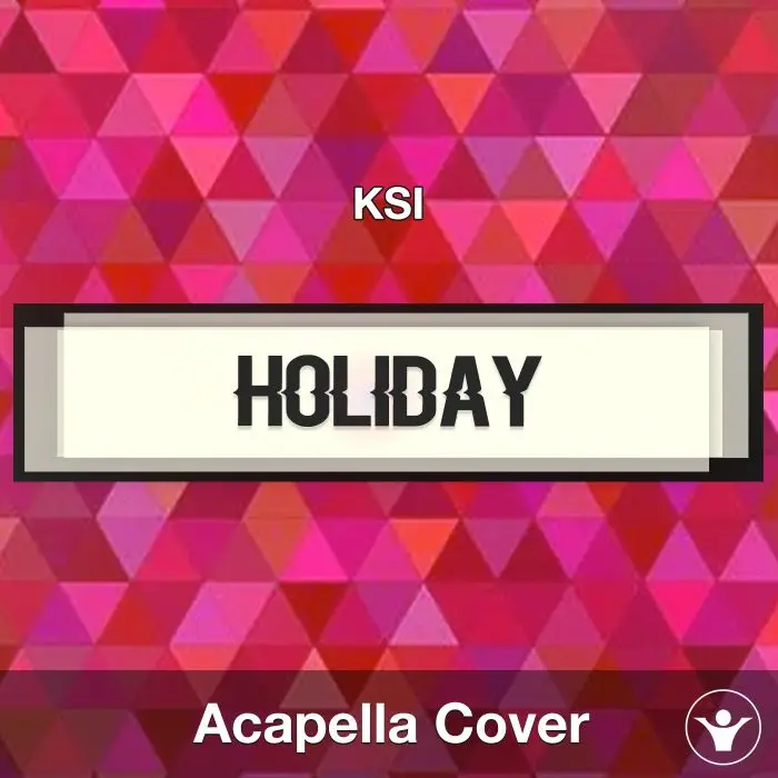 Holiday - KSI - Acapella CoverAcapella Covers
