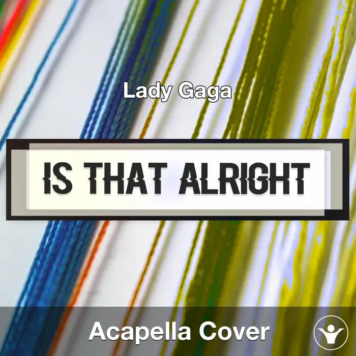 Is That Alright (Lady Gaga) - Acapella CoverAcapella Covers