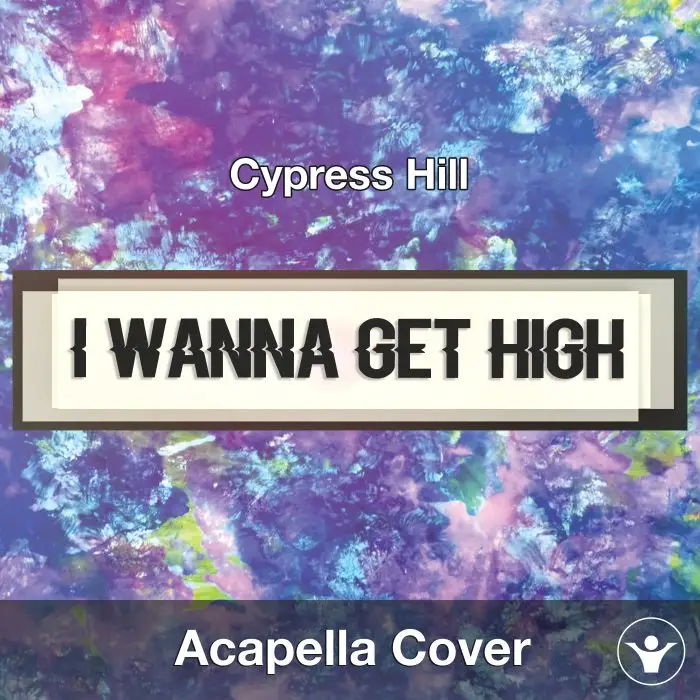 I Wanna Get High (Cypress Hill) - Acapella CoverAcapella Covers