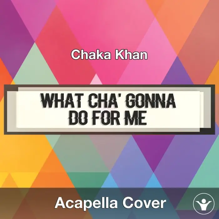 What Cha' Gonna Do For Me (Chaka Khan) - Acapella CoverAcapella Covers