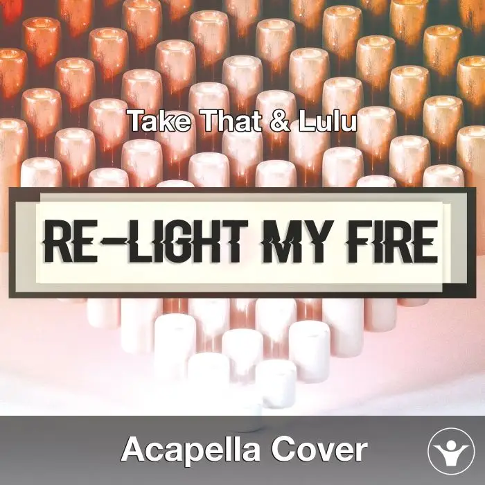 Re-light My Fire (Take That & Lulu) - Acapella CoverAcapella Covers
