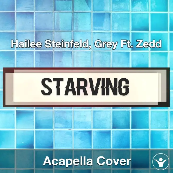 Starving (Hailee Steinfeld, Grey Ft. Zedd) - Acapella CoverAcapella Covers