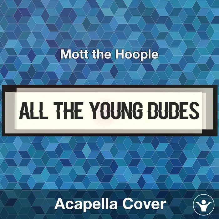 All the Young Dudes - Mott the Hoople - Acapella CoverAcapella Covers