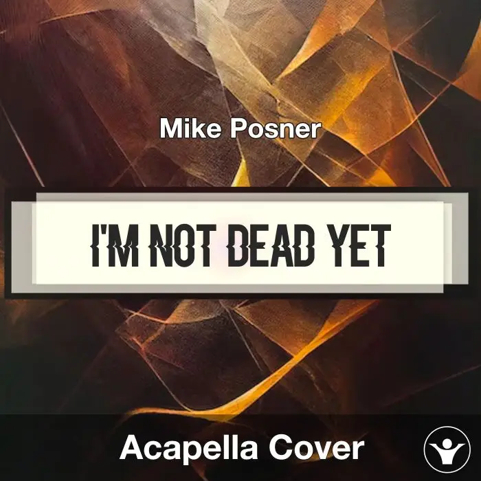 I'm Not Dead Yet - Mike Posner - Acapella CoverAcapella Covers