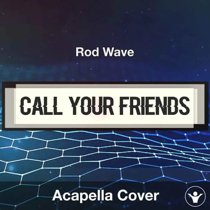 Call Your Friends - Rod Wave - Acapella CoverAcapella Covers