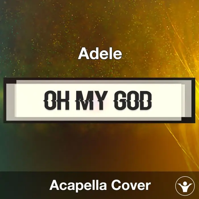 Oh My God - Adele - Acapella CoverAcapella Covers