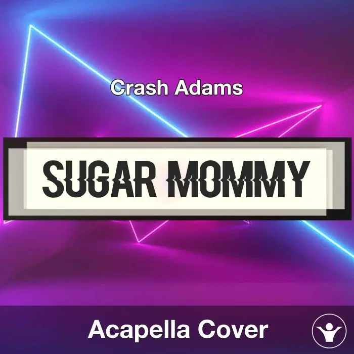 Sugar Mommy - Crash Adams - Acapella CoverAcapella Covers