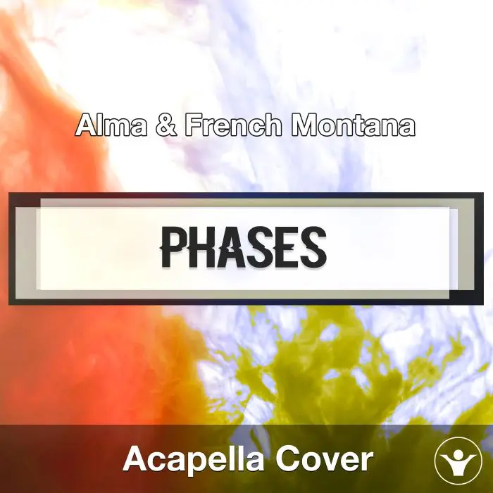 32143-Phases (Alma & French Montana) - Acapella CoverAcapella Covers
