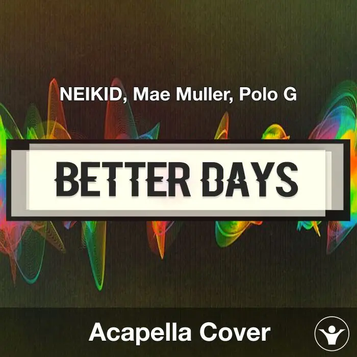 Better Days - NEIKID, Mae Muller, Polo G - Acapella CoverAcapella Covers
