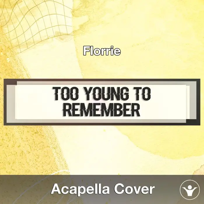Too Young To Remember (Florrie) - Acapella CoverAcapella Covers