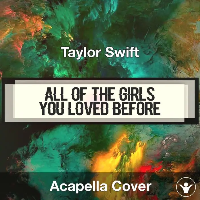 All Of The Girls You Loved Before - Taylor Swift - Acapella CoverAcapella Covers