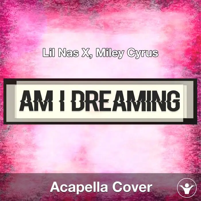 AM I DREAMING - Lil Nas X, Miley Cyrus - Acapella CoverAcapella Covers