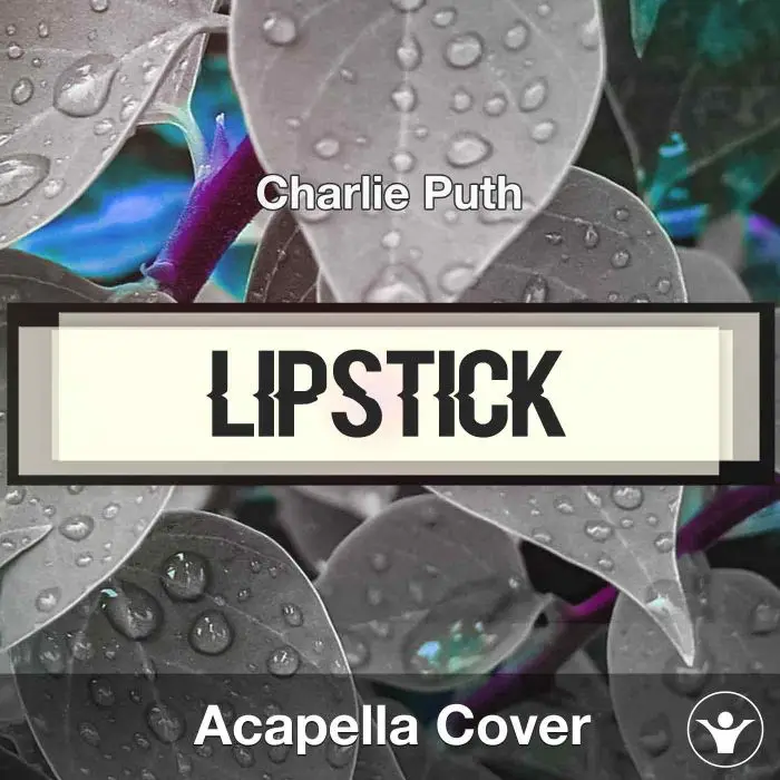 Lipstick - Charlie Puth - Acapella CoverAcapella Covers