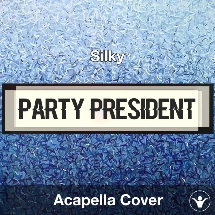 Party President - Silky - Acapella CoverAcapella Covers