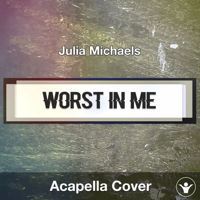 Worst In Me (Julia Michaels) - Acapella CoverAcapella Covers
