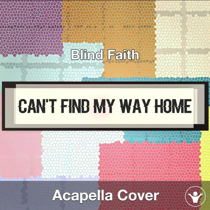 Can't Find My Way Home - Blind Faith - Acapella CoverAcapella Covers