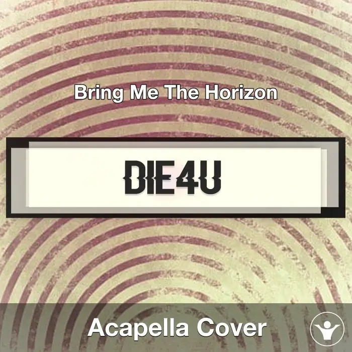 Die4U - Bring Me The Horizon - Acapella CoverAcapella Covers