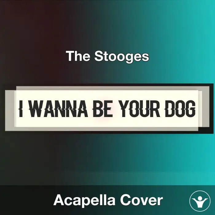 I Wanna Be Your Dog - The Stooges - Acapella CoverAcapella Covers
