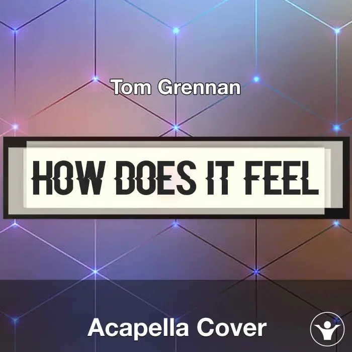 How Does It Feel - Tom Grennan - Acapella CoverAcapella Covers