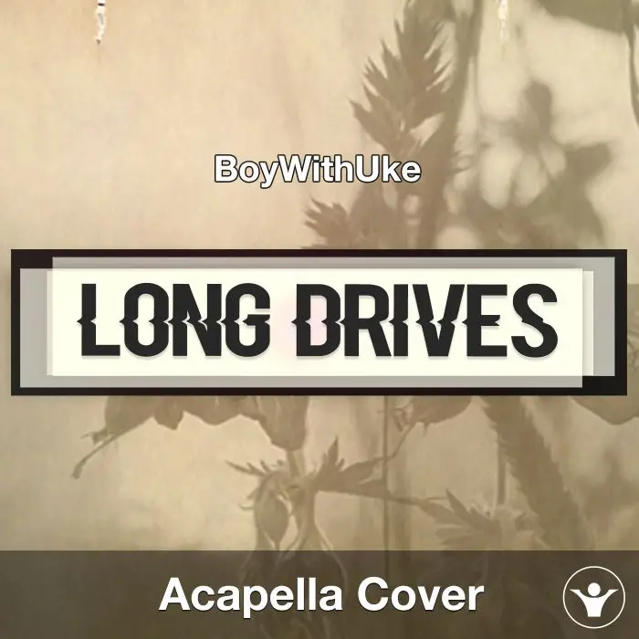 Long Drives - BoyWithUke - Acapella CoverAcapella Covers