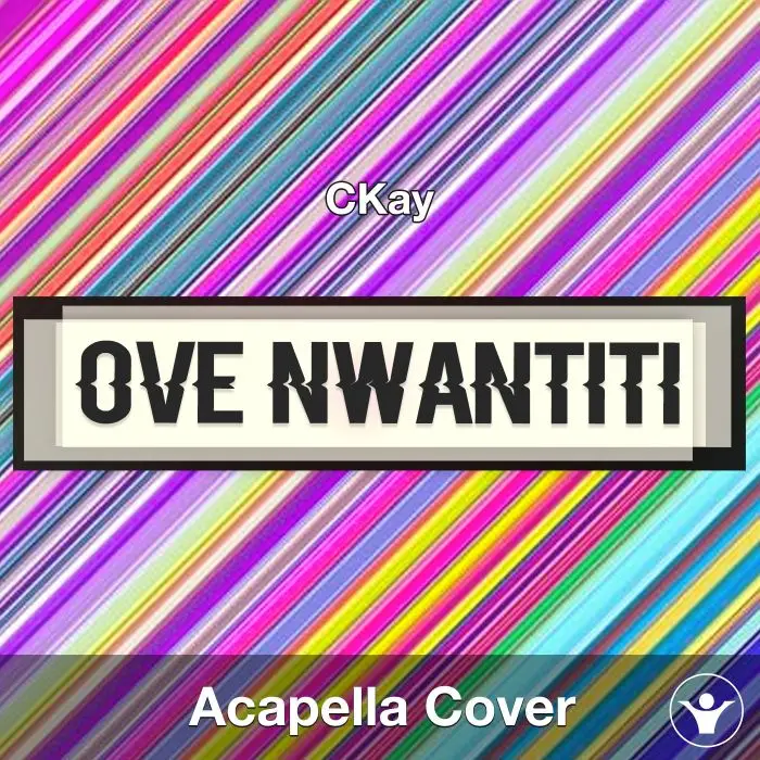 love nwantiti (ah ah ah) - CKay - Acapella CoverAcapella Covers