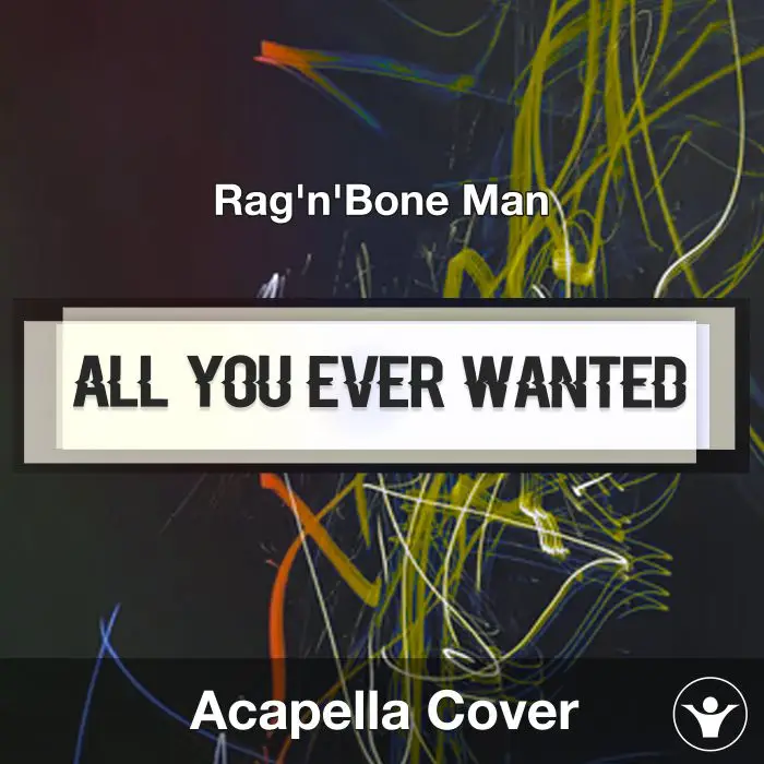 All You Ever Wanted (Rag'n'Bone Man) - Acapella CoverAcapella Covers