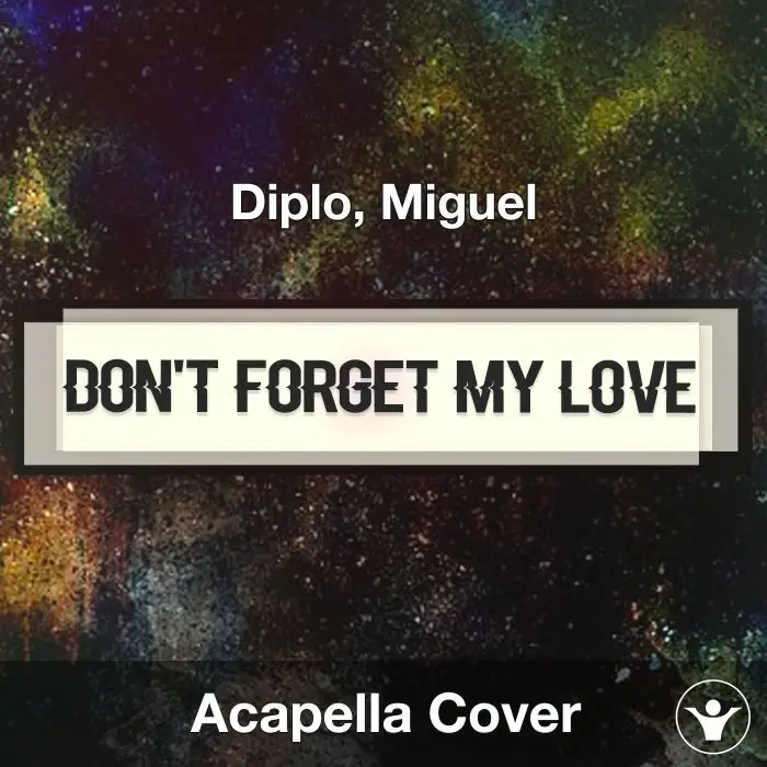 Don't Forget My Love - Diplo, Miguel. - Acapella CoverAcapella Covers