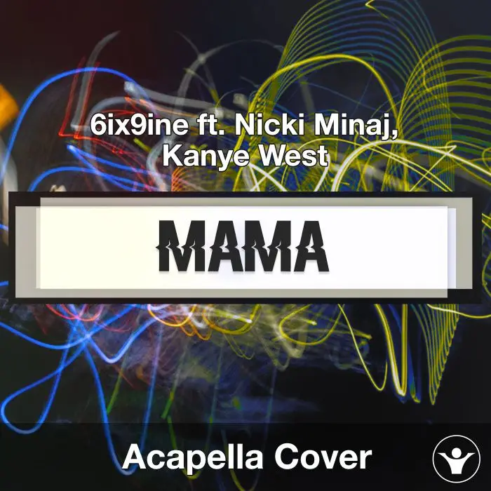 MAMA (6ix9ine ft. Nicki Minaj, Kanye West) - Acapella CoverAcapella Covers