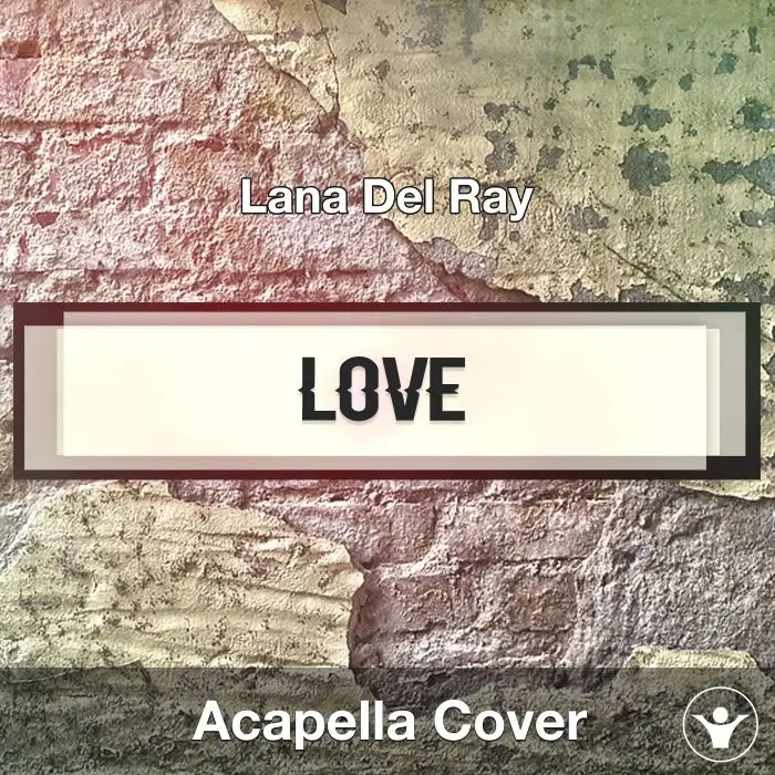 Love (Lana Del Ray) - Acapella CoverAcapella Covers