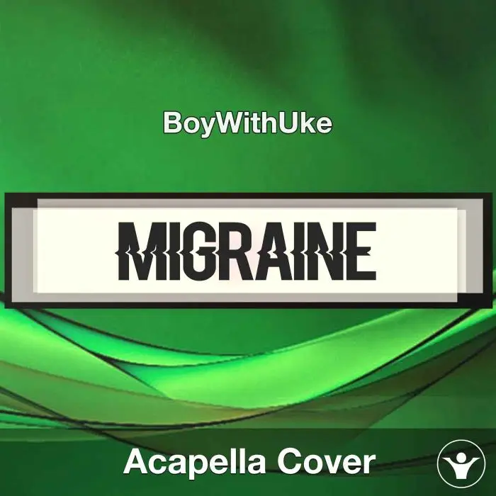 Migraine - BoyWithUke - Acapella CoverAcapella Covers