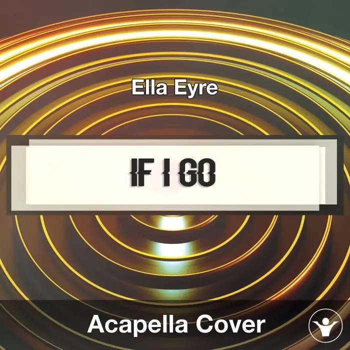 If I Go (Ella Eyre) - Acapella CoverAcapella Covers