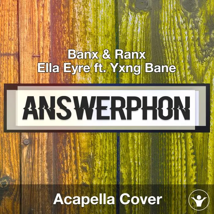 Answerphone (Banx & Ranx + Ella Eyre ft. Yxng Bane) - Acapella CoverAcapella Covers