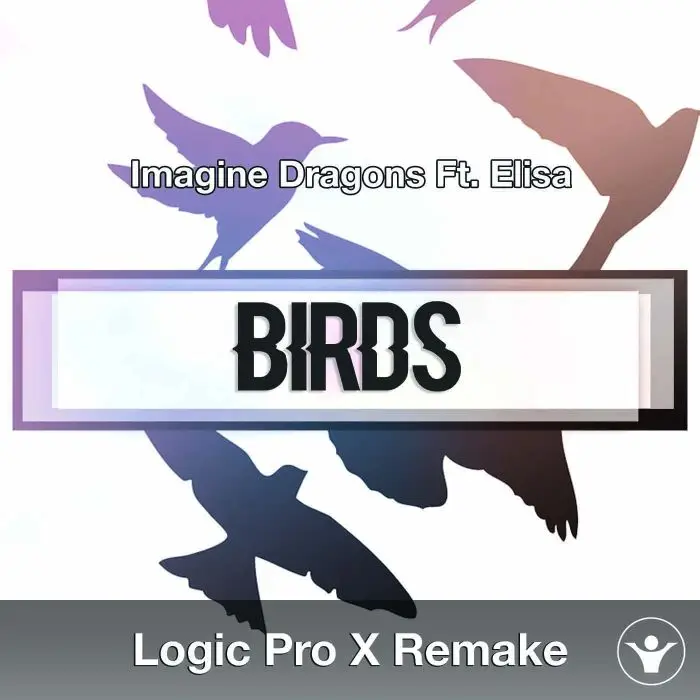 Birds (Imagine Dragons Ft. Elisa) - Logic X RemakeLogic Pro Templates