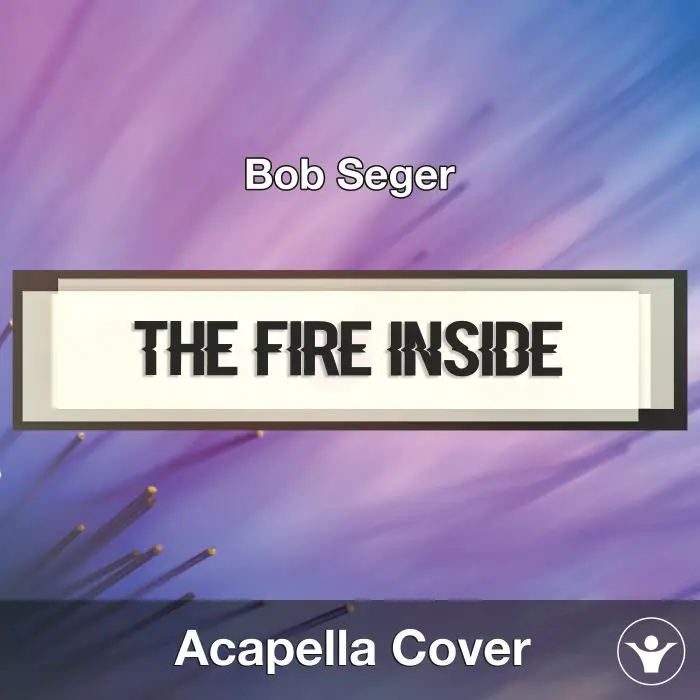 The Fire Inside (Bob Seger) - Acapella CoverAcapella Covers