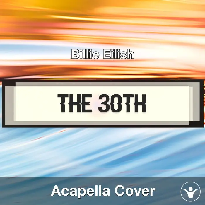 The 30th - Billie Eilish - Acapella CoverAcapella Covers
