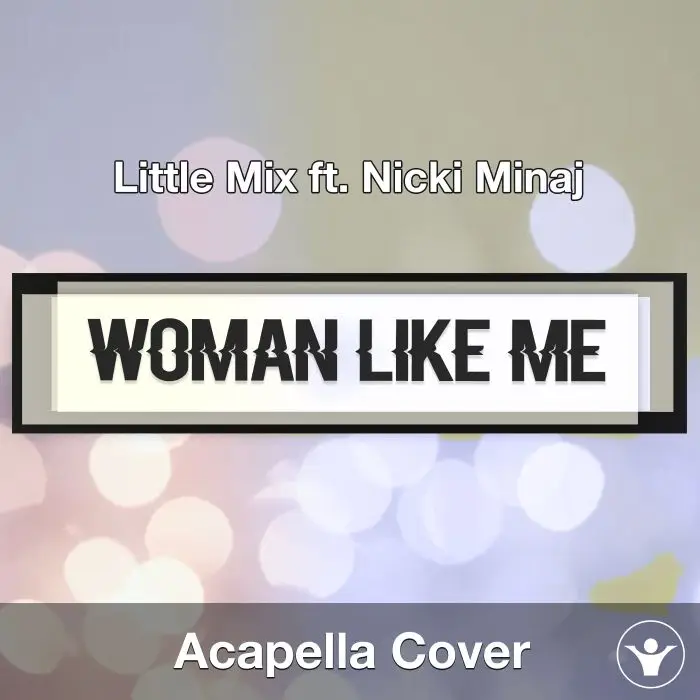 Woman Like Me (Little Mix ft. Nicki Minaj) - Acapella CoverAcapella Covers
