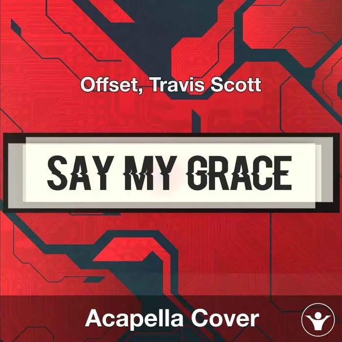 Say My Grace - Offset, Travis Scott - Acapella CoverAcapella Covers