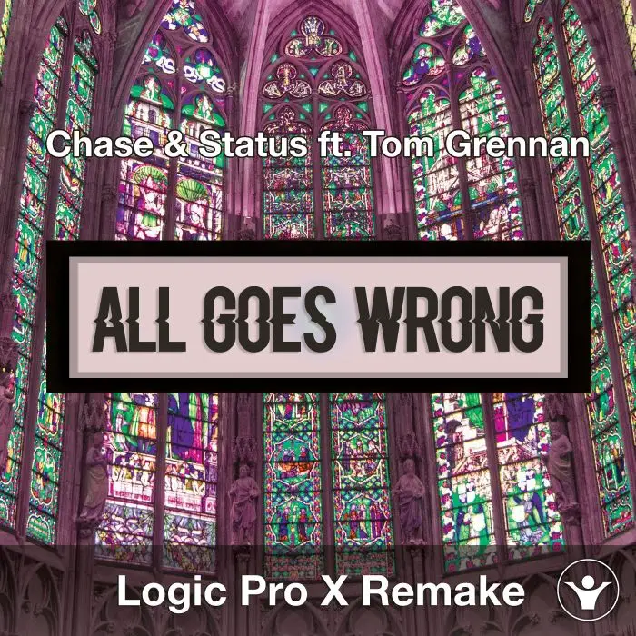 All Goes Wrong (Chase & Status ft. Tom Grennan) Logic Pro X RemakeLogic Pro Templates