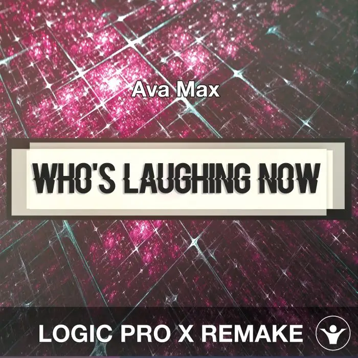 Who's Laughing Now (Ava Max) Logic 10.5 Remake TemplateLogic Pro Templates