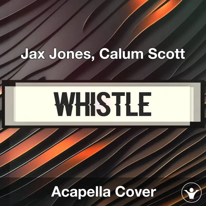 Whistle - Jax Jones, Calum Scott - Acapella CoverAcapella Covers