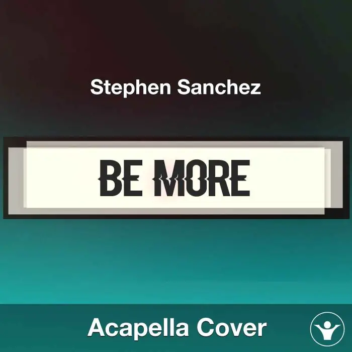 Be More - Stephen Sanchez - Acapella CoverAcapella Covers