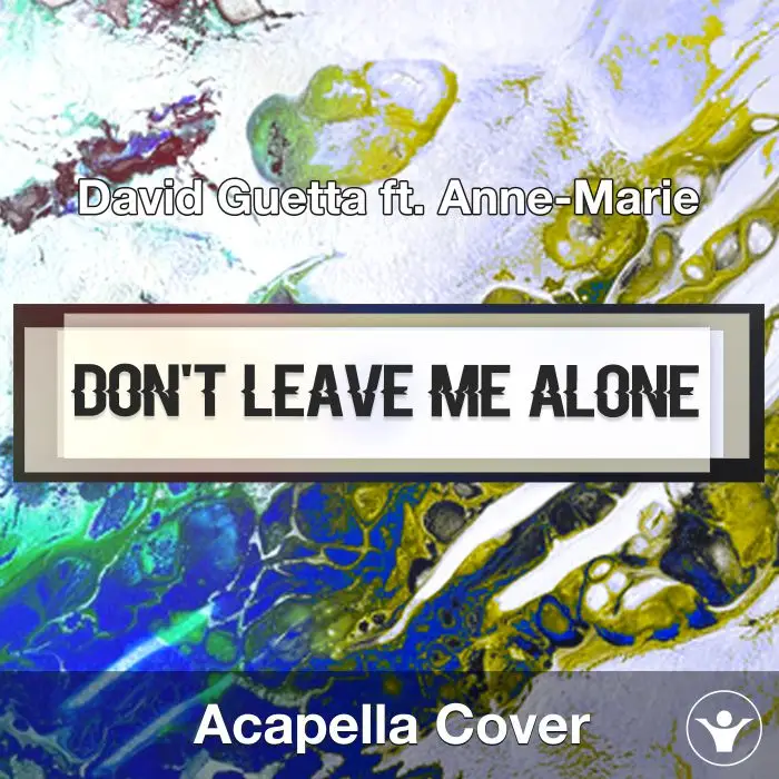 Don't Leave Me Alone (David Guetta ft. Anne-Marie) - Acapella CoverAcapella Covers