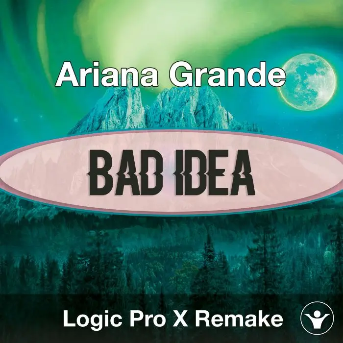Bad Idea (Ariana Grande) Logic X Remake TemplateLogic Pro Templates