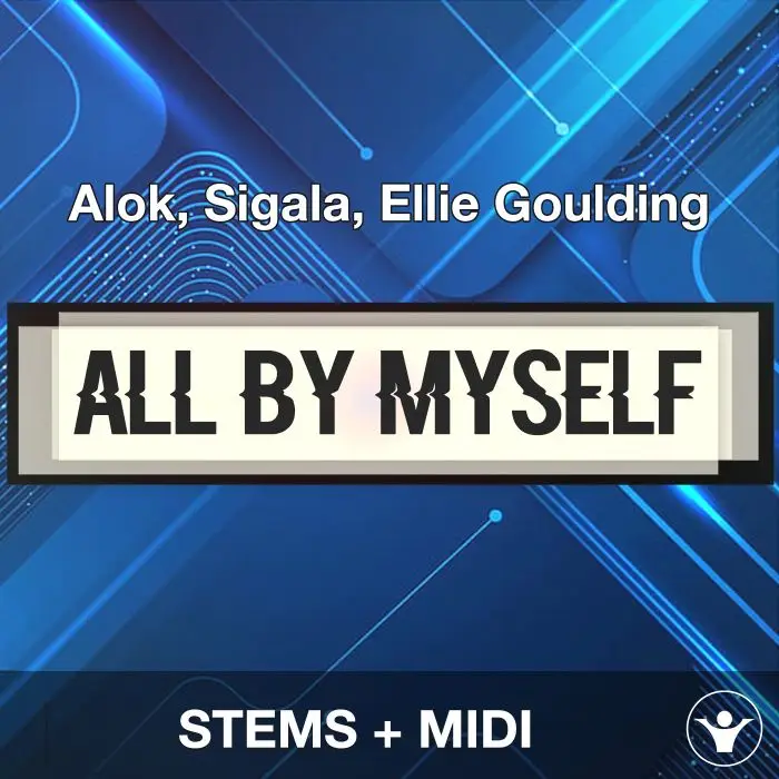 All By Myself - Alok, Sigala, Ellie Goulding - STEMS + MIDIAudio STEMS, MIDI FIles
