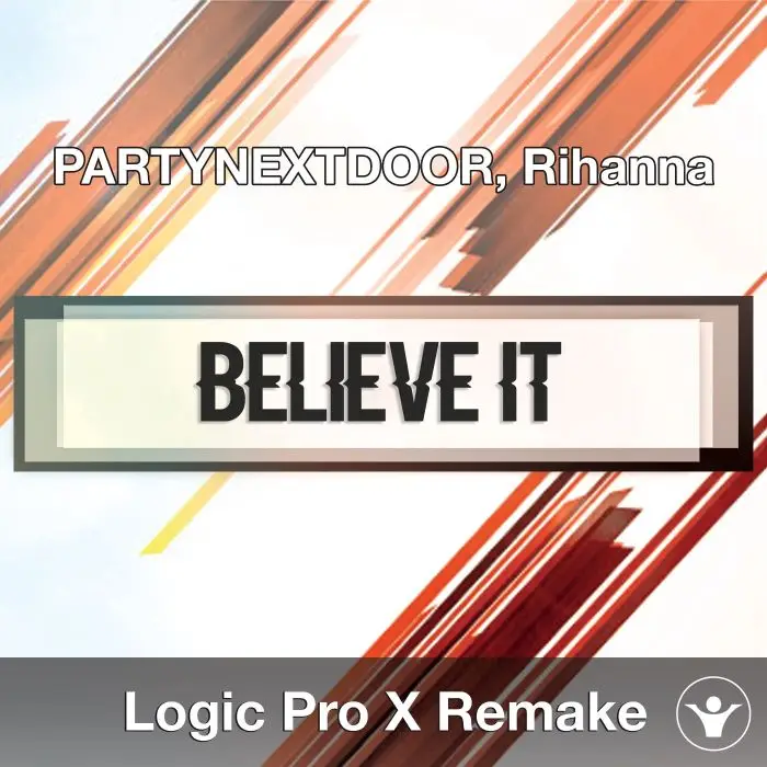 BELIEVE IT (PARTYNEXTDOOR, Rihanna) Logic X Remake TemplateLogic Pro Templates