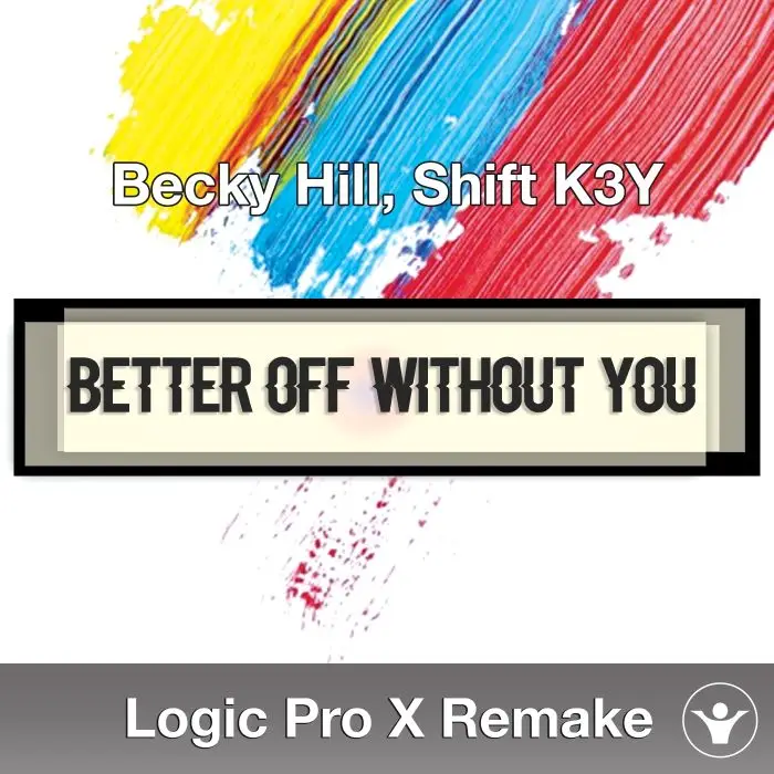 Better Off Without You (Becky Hill, Shift K3Y) Logic X Remake TemplateLogic Pro Templates