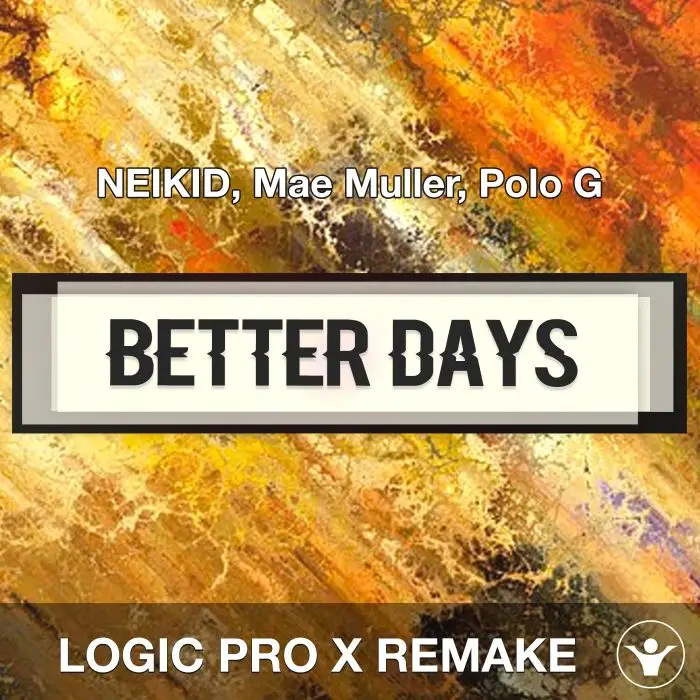 Better Days (NEIKED, Mae Muller, Polo G) Logic Pro X Remake TemplateLogic Pro Templates