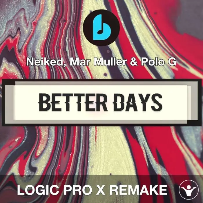 Better Days by Neiked, Mar Muller & Polo G Logic Pro X Remake