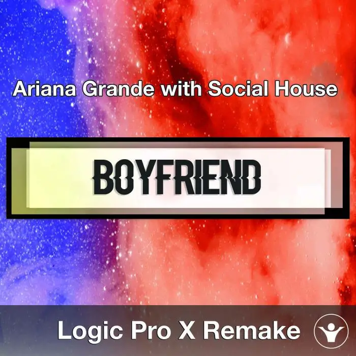 boyfriend (Ariana Grande with Social House) Logic Pro X RemakeLogic Pro Templates