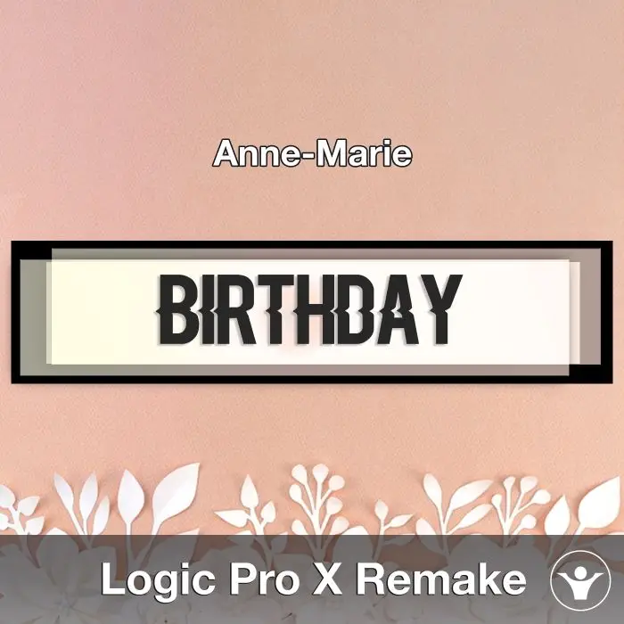 BIRTHDAY (Anne-Marie) Logic X Remake TemplateLogic Pro Templates